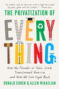 The Privatization of Everything: How the Plunder of Public Goods Transformed America and How We Can Fight Back - MPHOnline.com