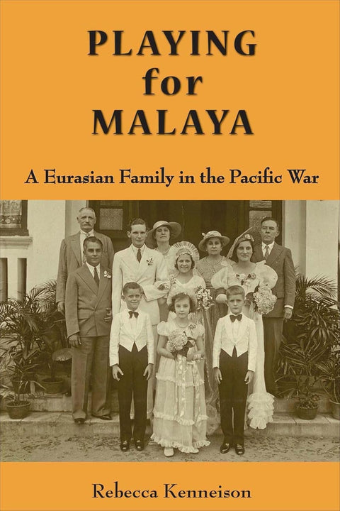 Playing For Malaya: A Eurasian Family In The Pacific War - MPHOnline.com