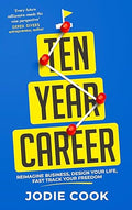 Ten Year Career: Reimagine Business, Design Your Life, Fast Track Your Freedom - MPHOnline.com