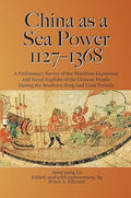 China as a Sea Power, 1127–1368: A Preliminary Survey of the Maritime Expansion and Naval Exploits of the Chinese People During the Southern Song and Yuan Periods - MPHOnline.com