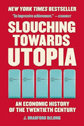 Slouching Towards Utopia: An Economic History of the Twentieth Century - MPHOnline.com