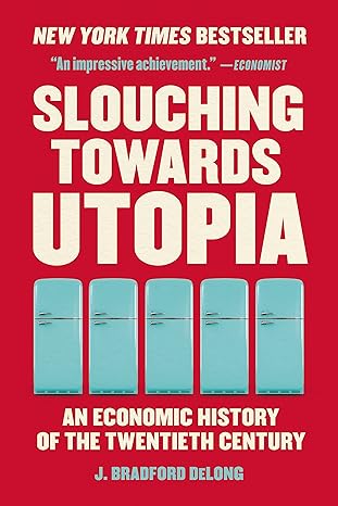 Slouching Towards Utopia: An Economic History of the Twentieth Century - MPHOnline.com