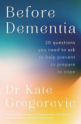 Before Dementia: 20 Questions You Need to Ask to Help Prevent to Prepare to Cope - MPHOnline.com