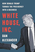 White House, Inc.: How Donald Trump Turned the Presidency into a Business - MPHOnline.com