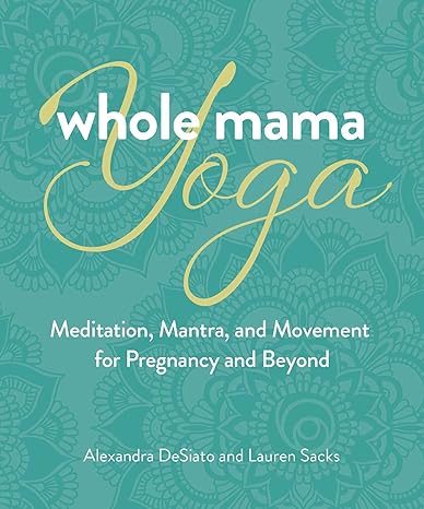 Whole Mama Yoga: Meditation, Mantra, and Movement for Pregnancy and Beyond - MPHOnline.com