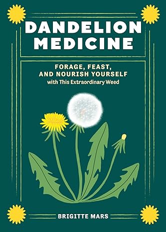 Dandelion Medicine, 2nd Edition: Forage, Feast, and Nourish Yourself with This Extraordinary Weed - MPHOnline.com