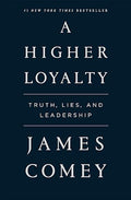 A Higher Loyalty: Truth, Lies, and Leadership - MPHOnline.com