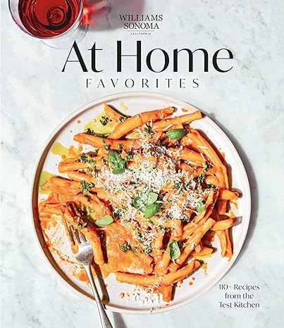 Williams Sonoma At Home Favorites: 110+ Recipes from the Test Kitchen - MPHOnline.com