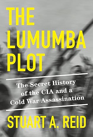 The Lumumba Plot: The Secret History of the CIA and a Cold War Assassination - MPHOnline.com