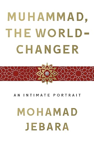 Muhammad, the World-Changer: An Intimate Portrait - MPHOnline.com