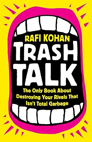 Trash Talk: The Only Book About Destroying Your Rivals That Isn’t Total Garbage - MPHOnline.com