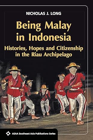 Being Malay In Indonesia: Histories, Hopes And Citizenship in the Riau Archipelago - MPHOnline.com