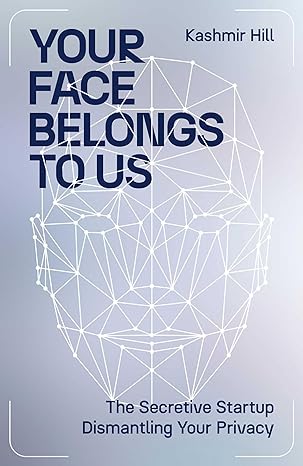 Your Face Belongs to Us: The Secretive Startup Dismantling Your Privacy - MPHOnline.com