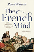 The French Mind : 400 Years of Romance, Revolution and Renewal - MPHOnline.com