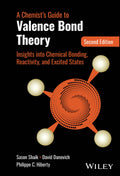 A Chemist's Guide to Valence Bond Theory: Insights into Chemical Bonding, Reactivity, and Excited States, Second Edition - MPHOnline.com
