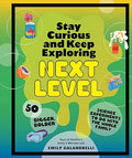 Stay Curious and Keep Exploring: Next Level: 50 Bigger, Bolder Science Experiments to Do with the Whole Family - MPHOnline.com