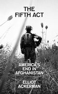 The Fifth Act: America’s End in Afghanistan - MPHOnline.com