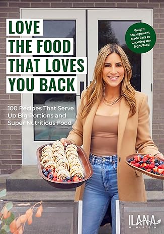 Love the Food that Loves You Back: 100 Recipes That Serve Up Big Portions and Super Nutritious Food - MPHOnline.com