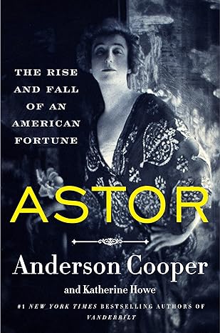 Astor: The Rise and Fall of an American Fortune - MPHOnline.com