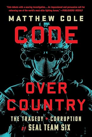 Code Over Country: The Tragedy and Corruption of SEAL Team Six ...