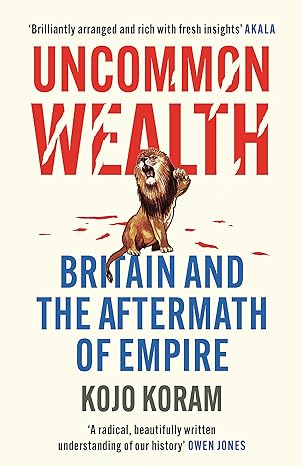 Uncommon Wealth: Britain and the Aftermath of Empire - MPHOnline.com