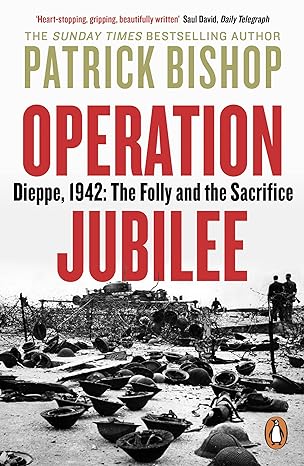 Operation Jubilee: Dieppe, 1942: The Folly and the Sacrifice - MPHOnline.com