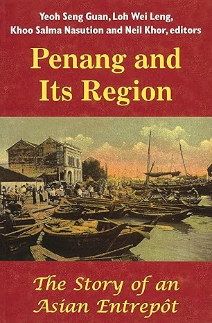 Penang And Its Region The Story Of An Asian Entreppt - MPHOnline.com