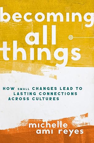 Becoming All Things: How Small Changes Lead To Lasting Connections Across Cultures - MPHOnline.com