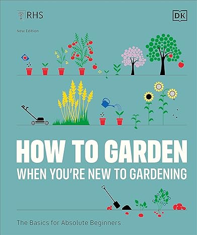 RHS How to Garden When You're New to Gardening: The Basics for Absolute Beginners - MPHOnline.com