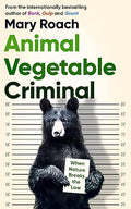 Animal Vegetable Criminal: When Nature Breaks the Law - MPHOnline.com