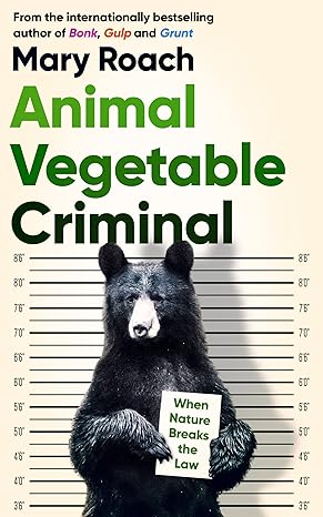 Animal Vegetable Criminal: When Nature Breaks the Law - MPHOnline.com