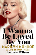 I Wanna Be Loved By You: Marilyn Monroe: A Life in 100 Takes - MPHOnline.com