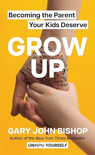 Grow Up: Becoming the Parent Your Kids Deserve - MPHOnline.com