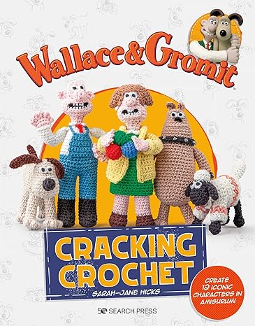 Wallace & Gromit: Cracking Crochet: Create 12 iconic characters in amigurumi (Aardman Animations) - MPHOnline.com