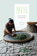 Puer Tea: Ancient Caravans and Urban Chic (Culture, Place, and Nature) - MPHOnline.com