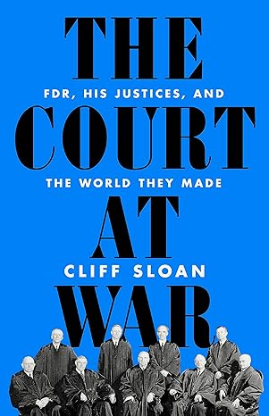 The Court at War : FDR, His Justices, and the World They Made - MPHOnline.com