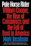 Pale Horse Rider : William Cooper, the Rise of Conspiracy, and the Fall of Trust in America - MPHOnline.com