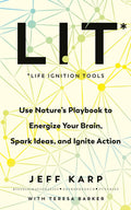 LIT*: Use Nature’s Playbook to Energize Your Brain, Spark Ideas, and Ignite Action - MPHOnline.com