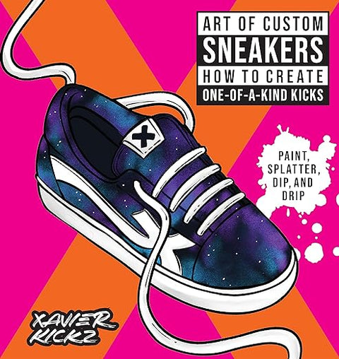 Art of Custom Sneakers: How to Create One-of-a-Kind Kicks; Paint, Splatter, Dip, Drip, and Color - MPHOnline.com