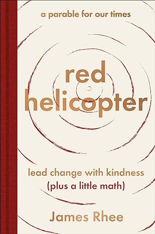 Red Helicopter―a parable for our times: lead change with kindness (plus a little math) - MPHOnline.com