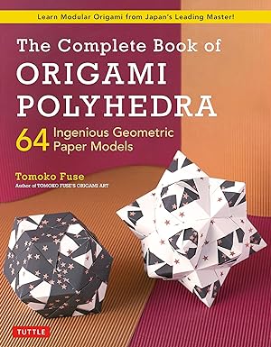 The Complete Book of Origami Polyhedra: 64 Ingenious Geometric Paper Models - MPHOnline.com