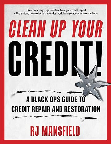 Clean Up Your Credit!: A Black Ops Guide to Credit Repair and Restoration - MPHOnline.com