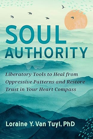 Soul Authority: Liberatory Tools to Heal from Oppressive Patterns and Restore Trust in Your Heart Compass - MPHOnline.com