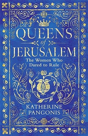 Queens of Jerusalem: The Women Who Dared to Rule - MPHOnline.com