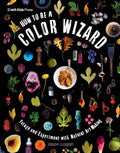 How To Be a Color Wizard: Forage and Experiment with Natural Art Making - MPHOnline.com