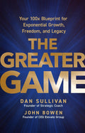The Greater Game: Your 100x Blueprint for Exponential Growth, Freedom, and Legacy - MPHOnline.com