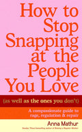 How to Stop Snaing at the People You Love (As Well As the Ones You Don’t) - MPHOnline.com