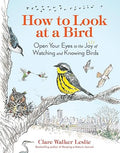 How to Look at a Bird: Open Your Eyes to the Joy of Watching and Knowing Birds - MPHOnline.com