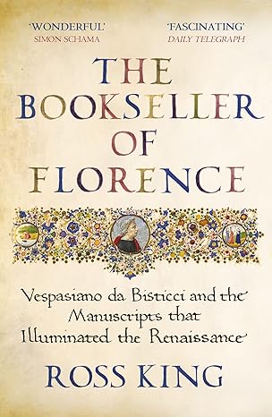 The Bookseller of Florence :  Vespasiano Da Bisticci and the Manuscripts That Illuminated the Renaissance - MPHOnline.com