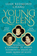 Young Queens: The gripping, intertwined story of Catherine de' Medici, Elisabeth de Valois and Mary, Queen of Scots - MPHOnline.com